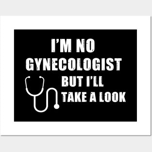 I'm No Gynecologist But I'll Take A Look Posters and Art